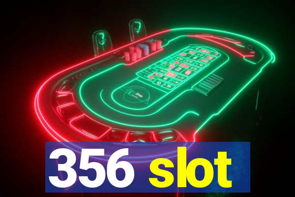 356 slot